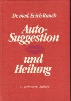 Autosuggestion und Heilung. Die innere Selbst-Mithilfe Medicine