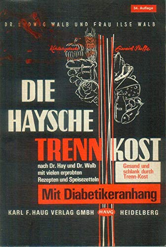 Die Haysche Trennkost. Nach Dr. Hay und Dr. Walb mit vielen erprobten Rezepten und Speisezetteln. Gesund und schlank durch Trennkost Medicine