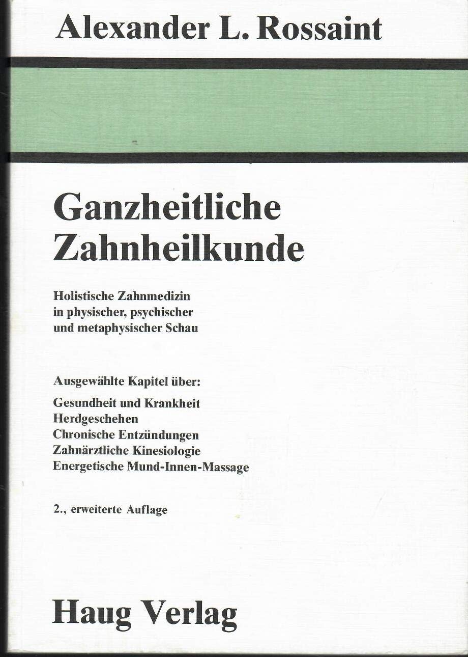 Ganzheitliche Zahnheilkunde. Holistische Zahnmedizin in physischer, psychischer und metaphysischer Schau Medicine