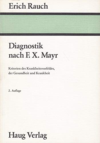 Diagnostik nach F. X. Mayr. Kriterien des Krankheitsvorfeldes, der Gesundheit und Krankheit Health, Nutrition & Fitness