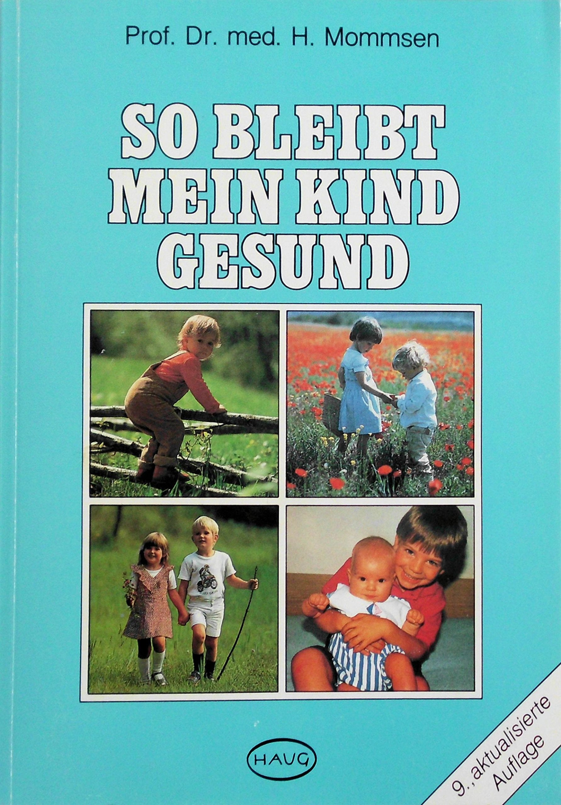So bleibt mein Kind gesund!. Gesundheitspflege und Krankheitsverhütung. Ratschläge eines Arztes an Eltern und Erzieher Medicine