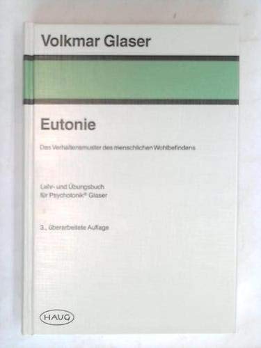 Eutonie. Das Verhaltensmuster des menschlichen Wohlbefindens. Lehr- und Übungsbuch für Psychotonik Medicine