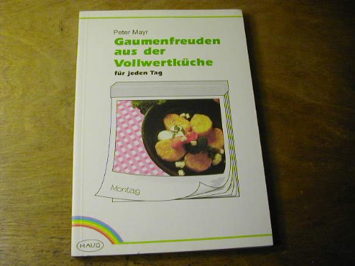 Gaumenfreuden aus der Vollwertküche für jeden Tag. Gesünder essen auf Vollwertbasis Cooking & Enjoying
