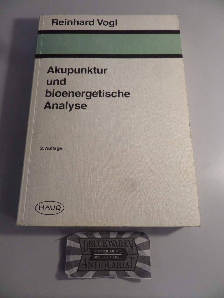 Akupunktur und bioenergetische Analyse. Ein Vergleich der alten chinesischen Heilweise mit einer modernen analytischen Psychotherapiemethode in ihrer Relevanz für die heutige Medizin Health, Nutrition & Fitness