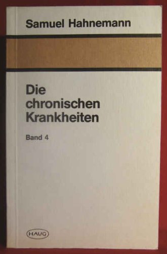 Die chronischen Krankheiten. Ihre eigentümliche Natur und homöopathische Heilung Medicine