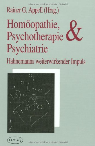 Homöopathie, Psychotherapie & Psychiatrie. Hahnemanns weiterwirkender Impuls Medicine