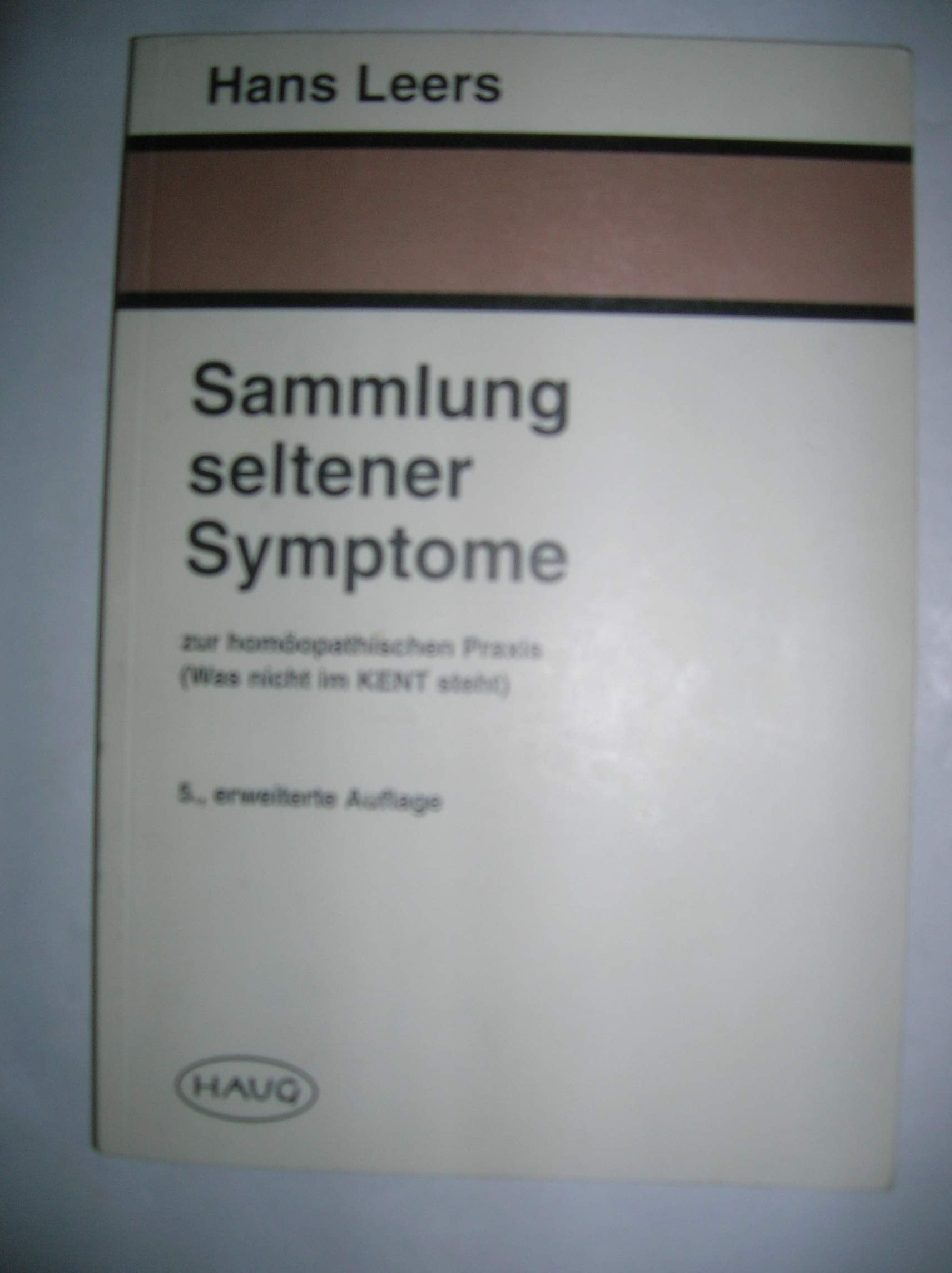 Sammlung seltener Symptome. Zur homöopathischen Praxis (was nicht im KENT steht) Medicine