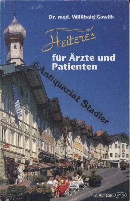 Heiteres für Ärzte und Patienten. Erlebnisse aus einer Landarztpraxis im Isarwinkel Medicine
