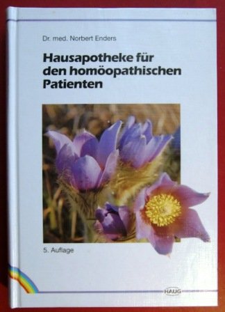 Hausapotheke für den homöopathischen Patienten. Ein Lesebuch für Laien und Studierende Medicine