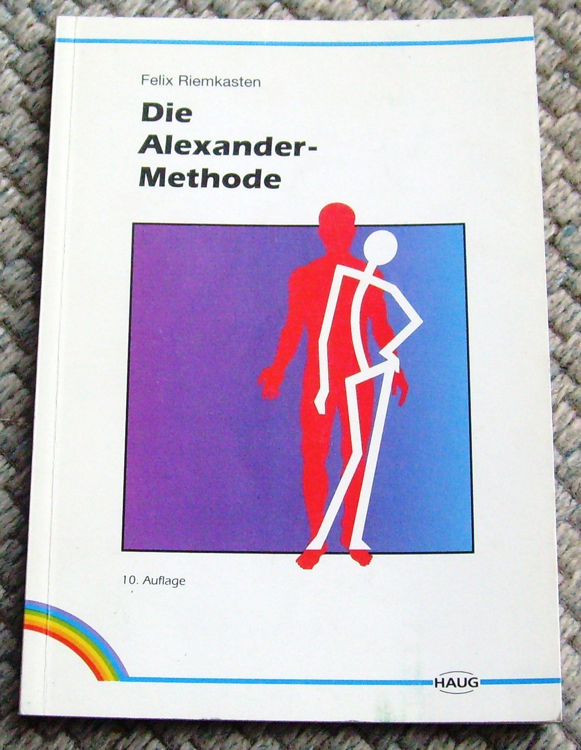 Die Alexander-Methode. Bedeutung, Folgen und Abstellung der Haltungsschäden General education