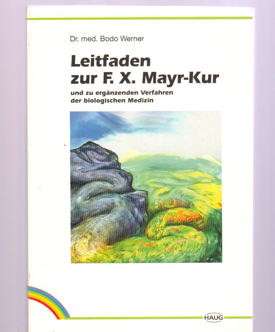 Leitfaden zur F. X. Mayr- Kur und zu ergänzenden Verfahren der biologischen Medizin Medicine