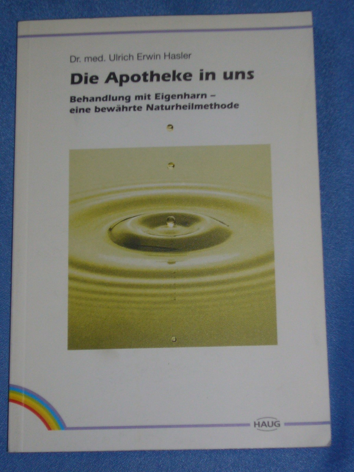 Product Image: Die Apotheke in uns. Behandlung mit Eigenharn - eine bewährte Naturheilmethode