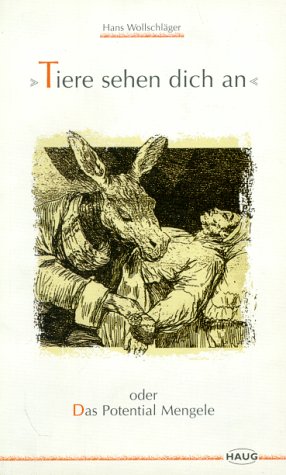 Tiere sehen dich an oder Das Potential Mengele - Wollschläger, Hans book