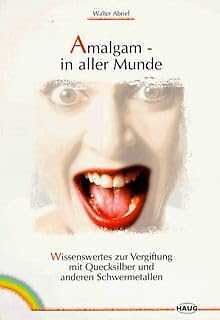 Amalgam - in aller Munde. Wissenswertes zur Vergiftung mit Quecksilber und anderen Schwermetallen Medicine