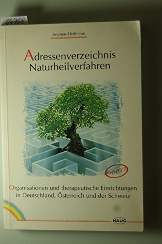 Adressenverzeichnis Naturheilverfahren. Organisationen und therapeutische Einrichtungen aus dem Bereich der Naturheilverfahren in Deutschland, Österreich und der Schweiz für Patienten und Therapeuten Business, Finance & Career