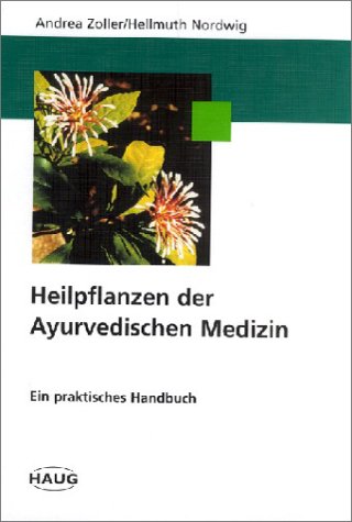 Heilpflanzen der Ayurvedischen Medizin. Ein praktisches Handbuch Health, Nutrition & Fitness