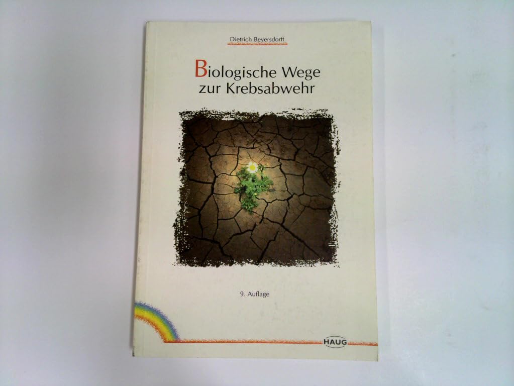 Biologische Wege zur Krebsabwehr. Mittel und Möglichkeiten zur Vorbeugung und zur Verbesserung der Heilungschancen Medicine