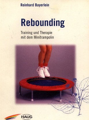 Rebounding. Training und Therapie mit dem Minitrampolin Health, Nutrition & Fitness Books