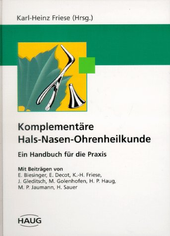 Komplementäre Hals-Nasen-Ohrenheilkunde. Ein Handbuch für die Praxis Medicine