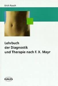 Lehrbuch der Diagnostik und Therapie nach F.X. Mayr. Kriterien des Krankheitsvorfeldes, der Gesundheit und Krankheit Health, Nutrition & Fitness