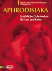 Aphrodisiaka. Natürliche Geheimnisse für Lust und Liebe Medicine