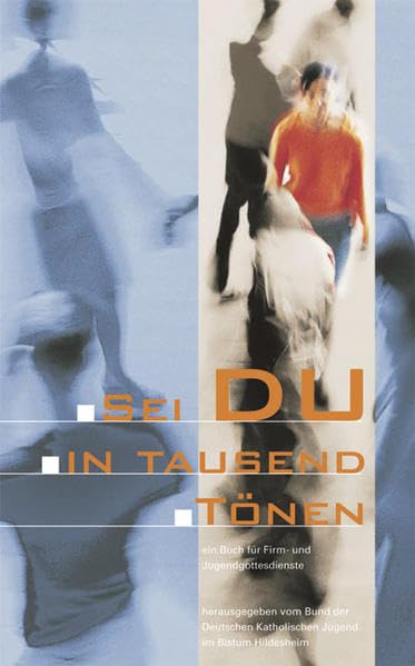 Sei du in tausend Tönen: Ein Buch für Firm- und Jugendgottesdienste Books