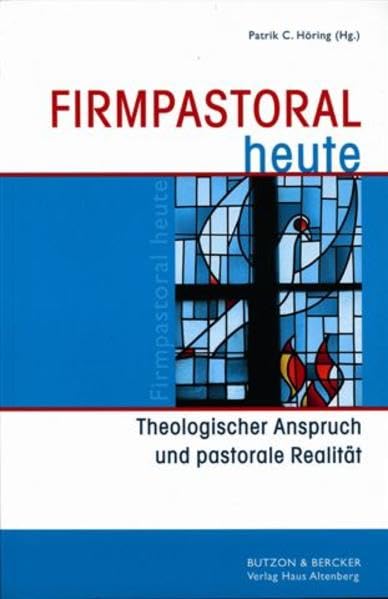 Firmpastoral heute: Theologischer Anspruch und pastorale Realität Religion & Esotericism