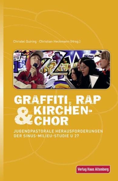 Graffiti, Rap & Kirchenchor: Jugendpastorale Herausforderungen der Sinus-Milieu-Studie U 27 Religion & Esotericism