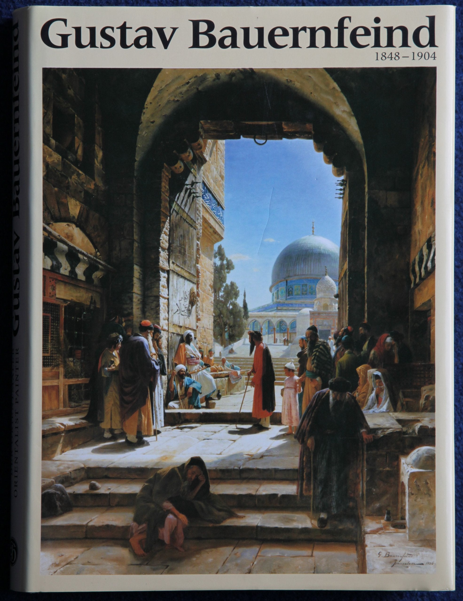 Der Orientmaler Gustav Bauernfeind 1848-1904. Leben und Werk /The Life and Work of Gustav Bauernfeind. Orientalist Painter 1848-1904: Das Leben Gustav ... A Historical Introduction. The Artistic Work Film, Art & Culture