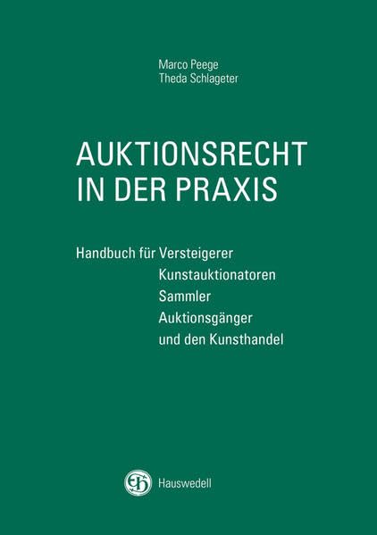 Auktionsrecht in der Praxis: Handbuch für Versteigerer, Kunstauktionatoren, Sammler, Auktionsgänger und den Kunsthandel Law