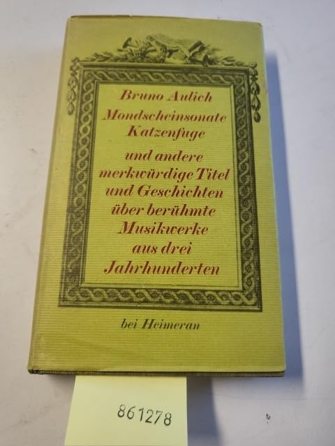 Mondscheinsonate und Katzenfuge und andere merkwürdige Titel und Geschichten über berühmte Musikwerke aus drei Jahrhunderten / Bruno Aulich Books
