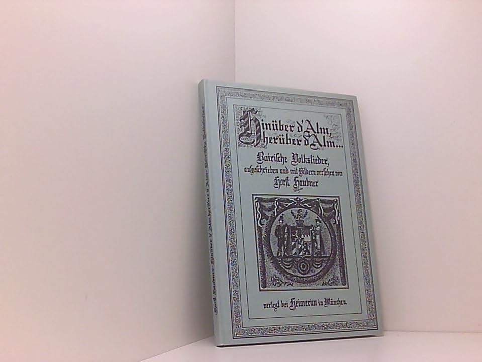 Hinüber d‘ Alm, herüber d‘ Alm. Baierische Volkslieder, die meisten mit ihren Singweisen. Geleitwort von Annette Thoma. Books
