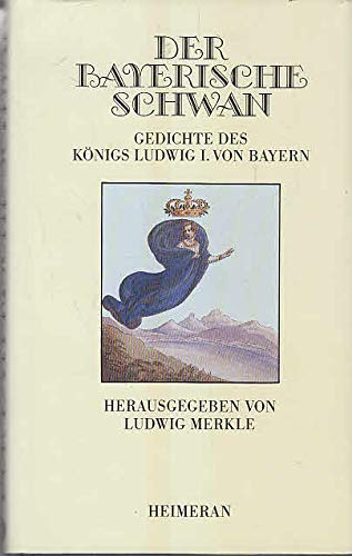 Der bayerische Schwan. Gedichte des König Ludwig I. von Bayern Books
