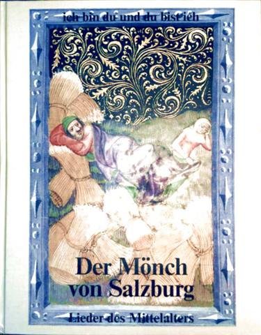 Der Mönch von Salzburg: ich bin du und du bist ich. Lieder des Mittelalters. Auswahl, Texte, Worterklärungen Franz V Spechtler, Ubersetzungen Michael Korth, Ubertragungen und Rhythmisierung der Melodien Johannes Heimrath und Michael Korth. Books