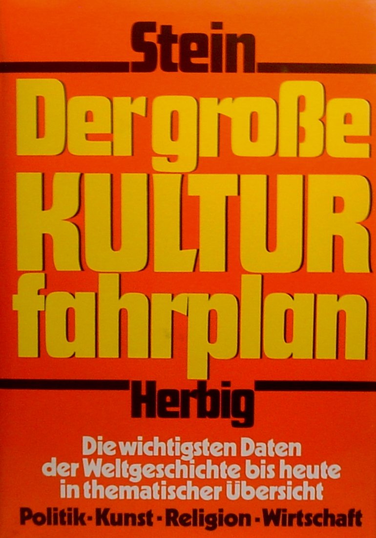 Der grosse Kulturfahrplan : Die wichtigsten Daten der Weltgeschichte bis heute in thematischen Übersichten: Politik, Kunst, Religion, Wirtschaft. Politics & History