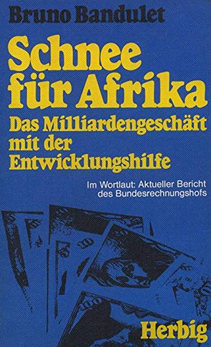 Schnee für Afrika. Das Milliardengeschäft mit der Entwicklungshilfe Social Sciences