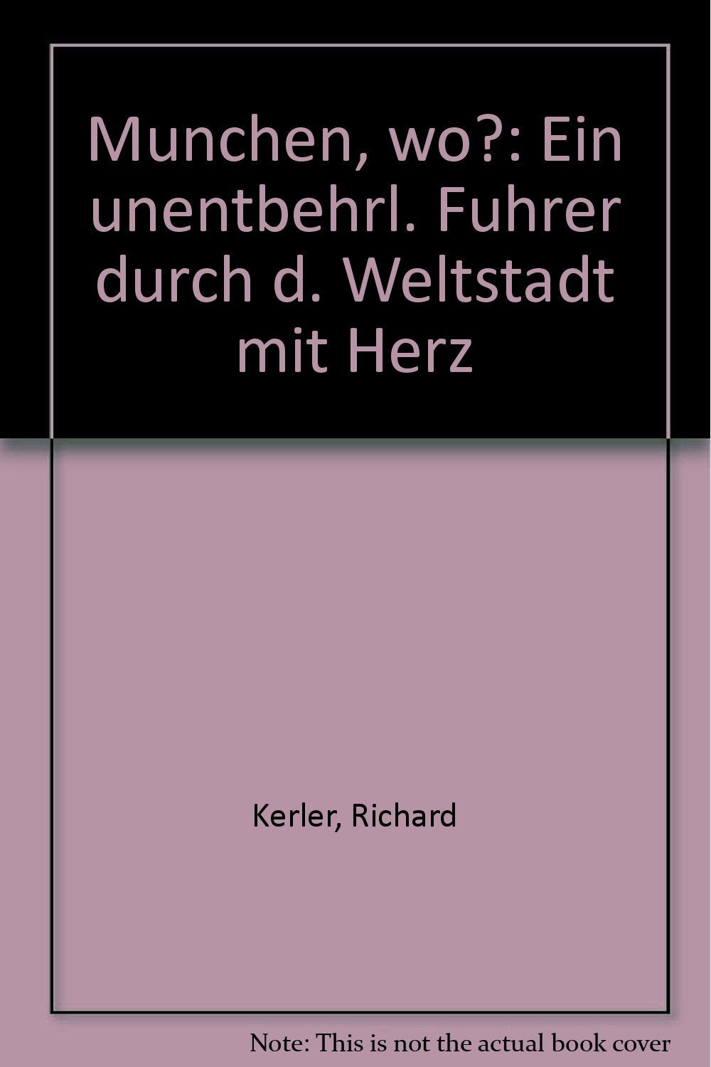 Munchen, wo?: Ein unentbehrl. Fuhrer durch d. Weltstadt mit Herz (German Edition) Books