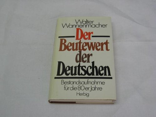 Der Beutewert der Deutschen: Bestandsaufnahme für die 80er Jahre (Langen-Müller /Herbig Aktuell) Politics & History