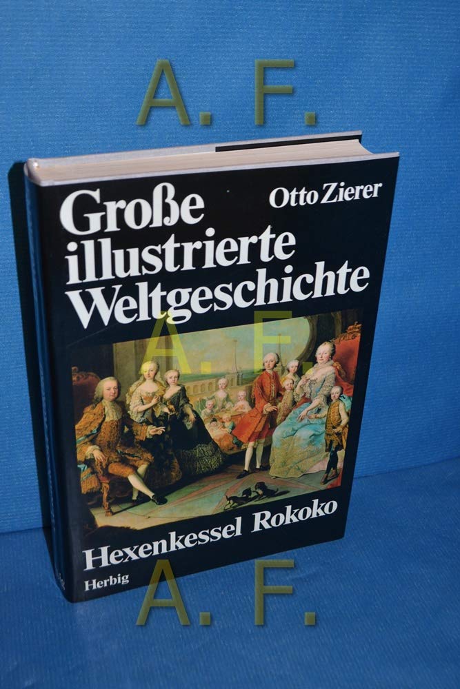 Grosse illustrierte Weltgeschichte / Hexenkessel Rokoko: 1700-1789 Politics & History