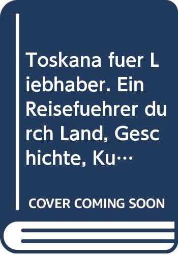 Toskana für Liebhaber. Ein Reiseführer durch Land, Geschichte, Kultur und Gastronomie Travel