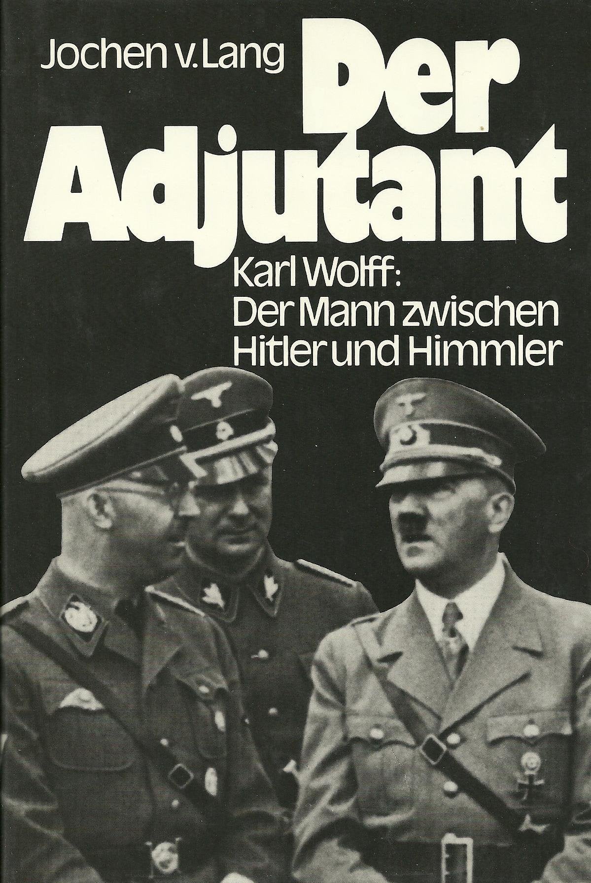 Der Adjutant. Karl Wolff: Der Mann zwischen Hitler und Himmler. Memories