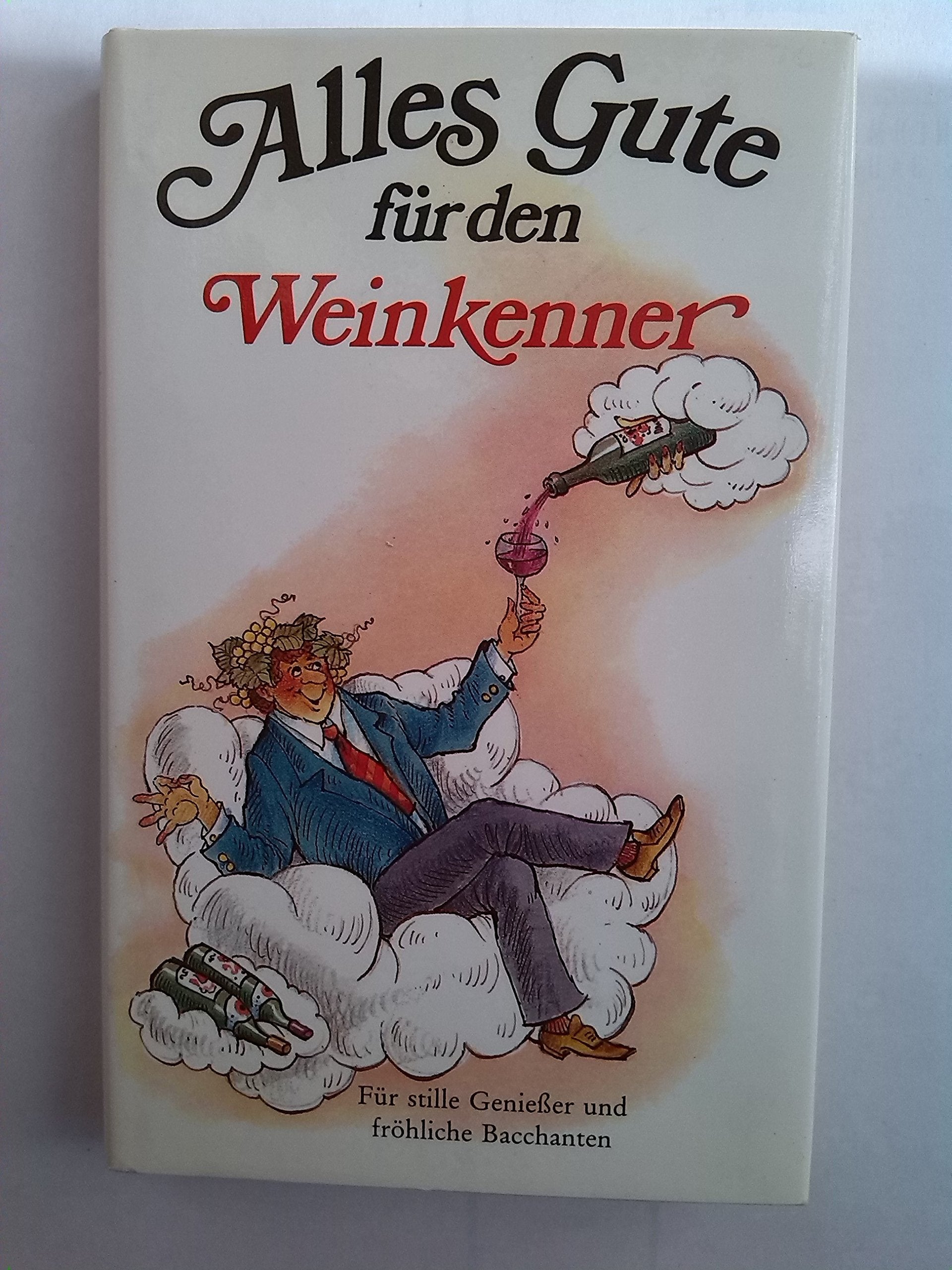 Alles Gute für den Weinkenner: Für stille Geniesser und fröhliche Bacchanten Books