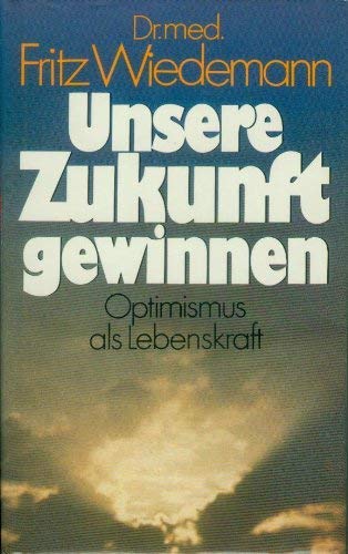 Unsere Zukunft gewinnen: Optimismus als Lebenskraft Books