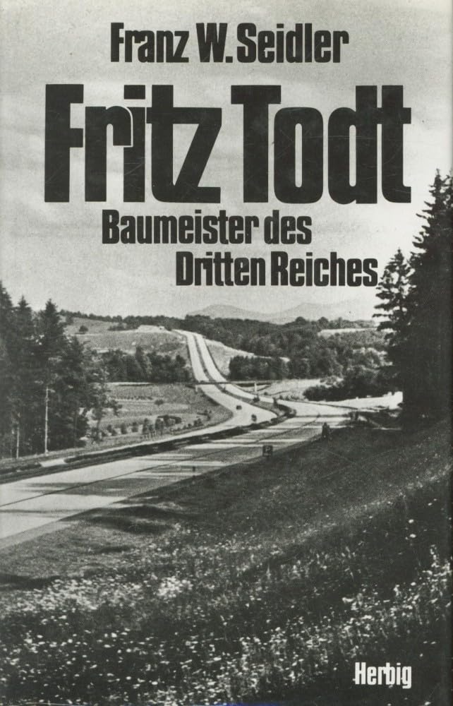 Fritz Todt: Baumeister des Dritten Reiches Politics & Society