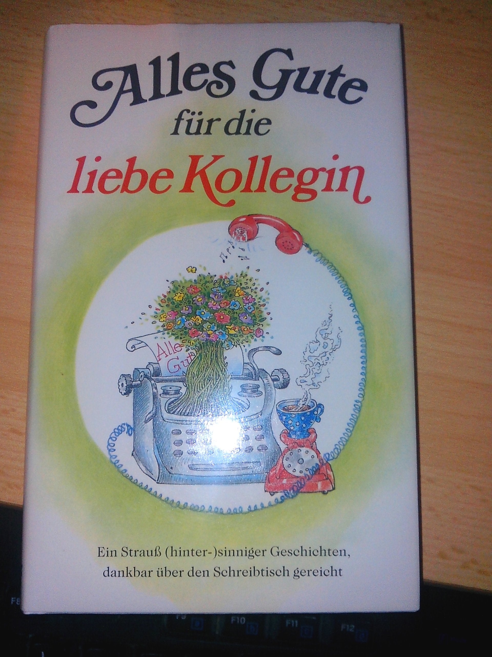 Alles Gute für die liebe Kollegin: Ein Strauss (hinter)-sinniger Geschichten, dankbar über den Schreibtisch gereicht (Herbigs Kleine Komplimente) Books