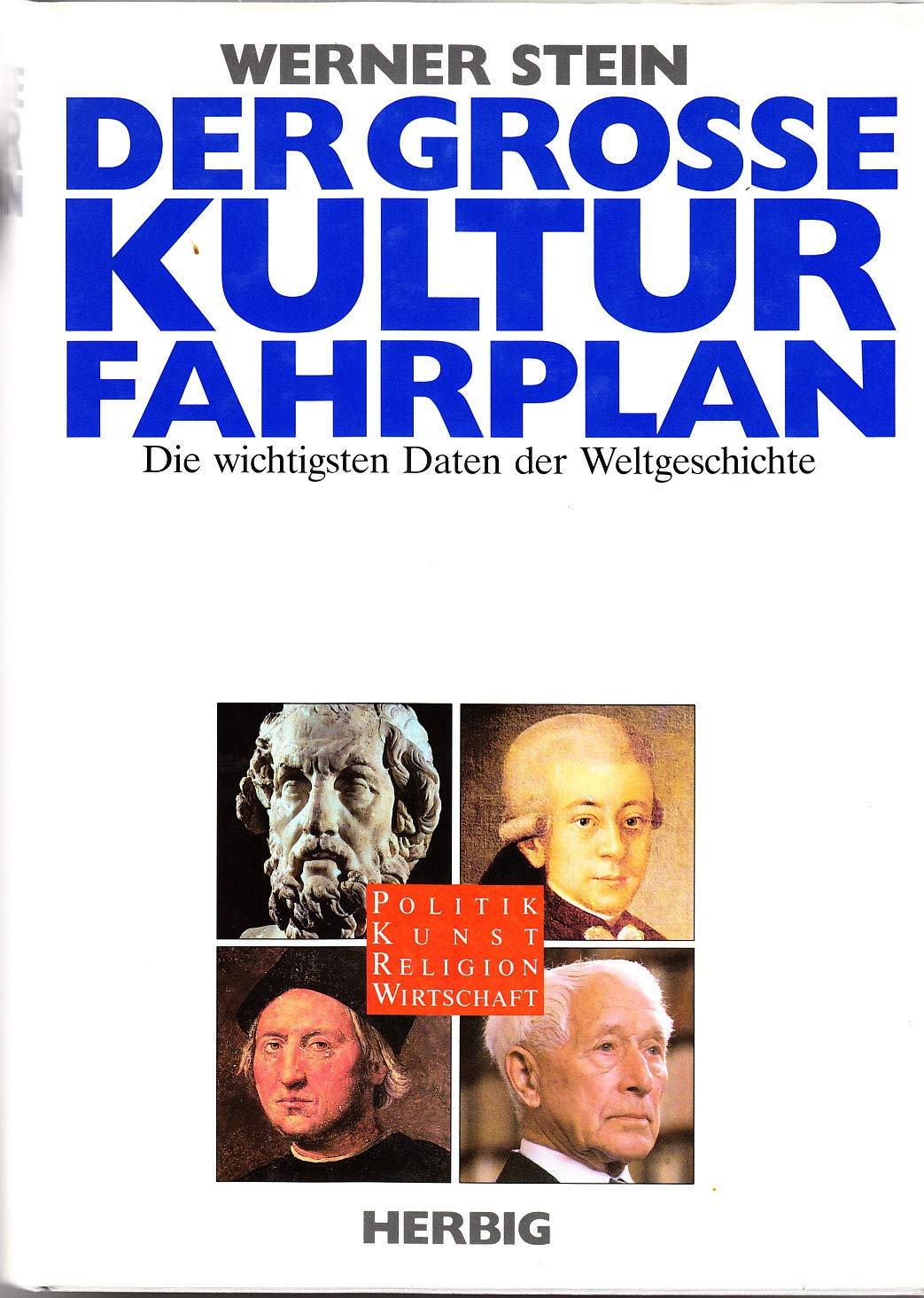 Der grosse Kulturfahrplan: Die wichtigsten Daten der Weltgeschichte. Von Anbeginn bis 31.12.1989 Politics & History