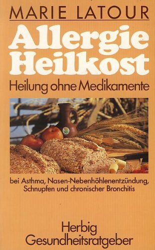Allergie-Heilkost: Heilung ohne Medikamente bei Asthma, Nasen-Nebenhöhlenentzündung, Schnupfen und chronischer Bronchitis (Herbig Gesundheitsratgeber) Health, Nutrition & Fitness