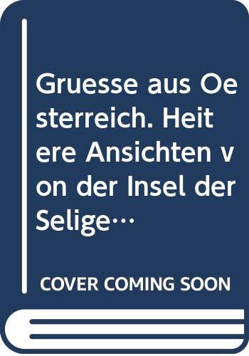 Grüsse aus Österreich: Heitere Ansichten von der Insel der Seligen Fiction