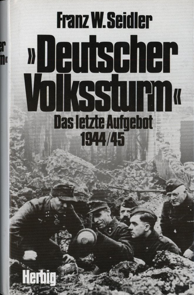 Deutscher Volkssturm. Das letzte Aufgebot 1944/45. Politics & History