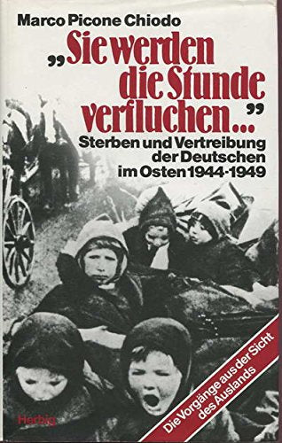 Sie werden die Stunde verfluchen...: Sterben und Vertreibung der Deutschen im Osten 1944-1949 Film, Art & Culture